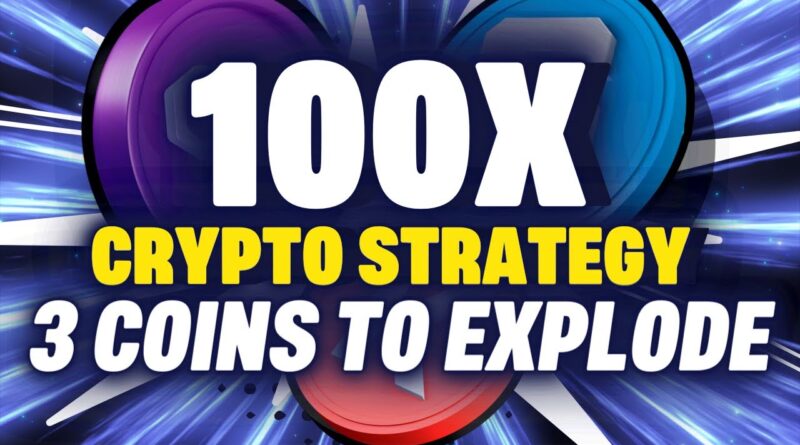 My 100x Crypto Strategy I Top 3 Altcoins To Explode
